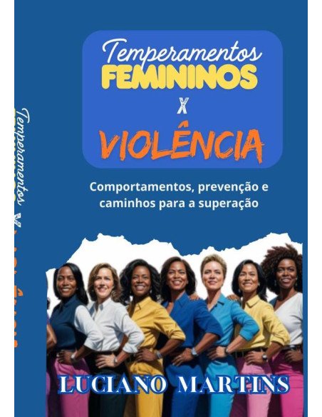 Temperamentos Femininos X Violência:Comportamentos, prevenção e caminhos para a superação
