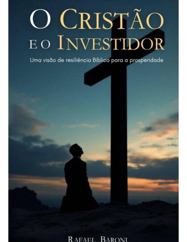 O Cristão E O Investidor:Uma visão de resiliência Bíblica para a prosperidade
