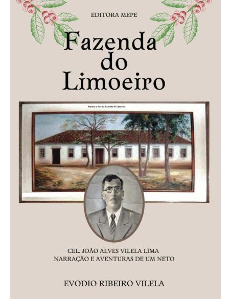 Fazenda Do Limoeiro:Cel. João Alves Vilela Lima - Narração e aventuras de um neto
