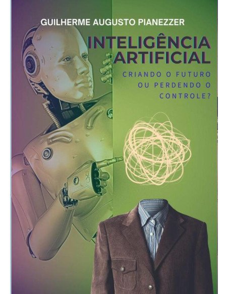 Inteligência Artificial:Criando o futuro ou perdendo o controle?