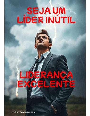 Seja Um Líder Inútil:Liderança Excelente