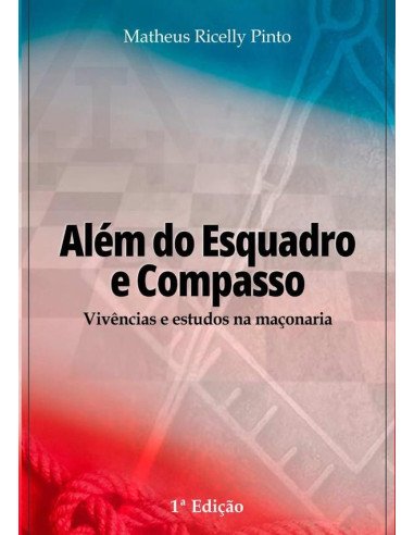 Além Do Esquadro E Compasso:Vivências e estudos na Maçonaria