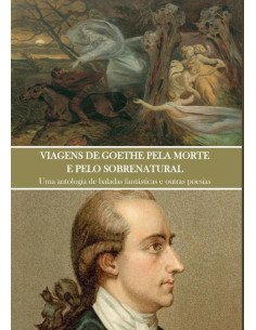 Viagens De Goethe Pela Morte E Pelo Sobrenatural:Uma antologia de baladas fantásticas e outras poesias