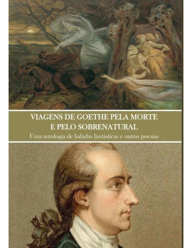 Viagens De Goethe Pela Morte E Pelo Sobrenatural:Uma antologia de baladas fantásticas e outras poesias