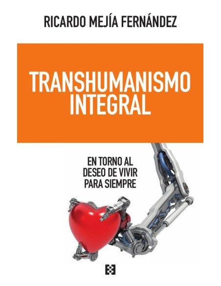 Transhumanismo integral:En torno al deseo de vivir para siempre