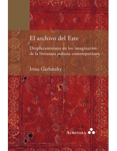 El archivo del Este. Desplazamientos en los imaginarios de la literatura cubana contemporánea