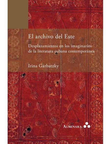 El archivo del Este. Desplazamientos en los imaginarios de la literatura cubana contemporánea