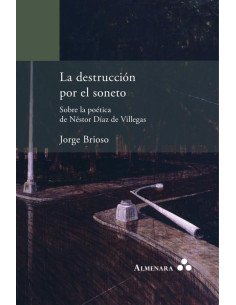 La destrucción por el soneto. Sobre la poética de Néstor Díaz de Villegas
