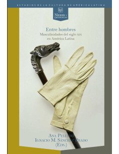 Entre hombres:masculinidades del siglo XIX en América Latina
