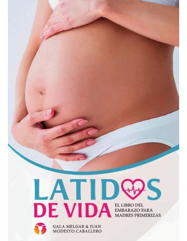 Latidos de Vida - El libro del embarazo para madres primerizas:Tu guía para un embarazo consciente y saludable - Desde el primer día hasta el parto y la lactancia