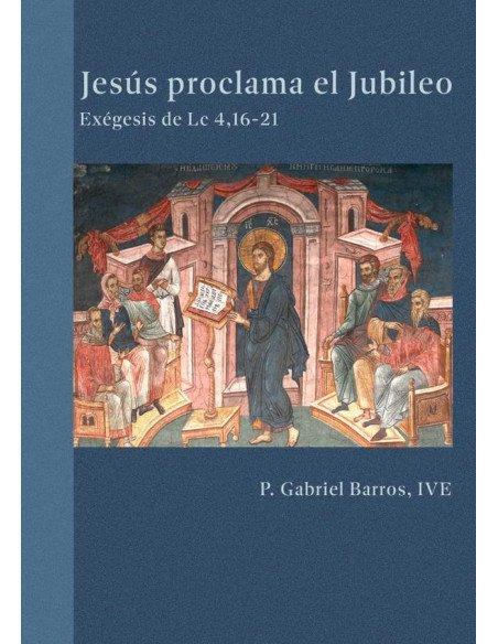 Jesús proclama el Jubileo:Exégesis de Lucas 4,16-21