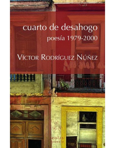 Cuarto de desahogo:Poesía 1979-2000