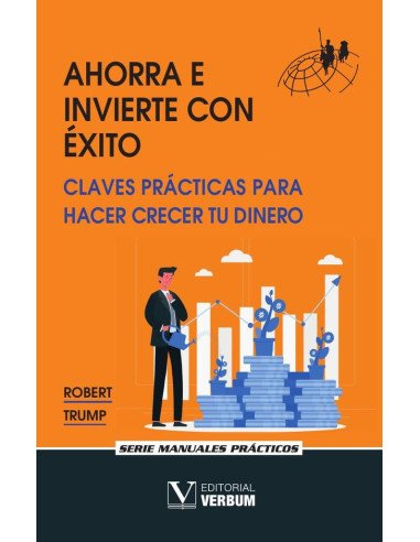 Ahorra e invierte con éxito:Claves prácticas para hacer crecer tu dinero