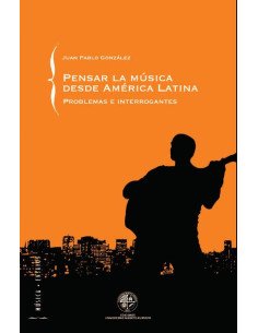 Pensar la música desde América Latina:Problemas e Interrogantes