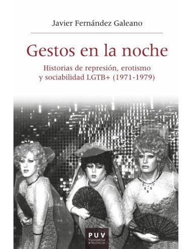 Gestos en la noche:Historias de represión, erotismo y sociabilidad LGTB+ (1971-1979)