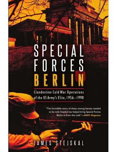 Special Forces Berlin:Clandestine Cold War Operations of the US Army's Elite, 1956–1990