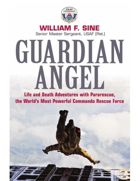 Guardian Angel:Life and Death Adventures with Pararescue, the World’s Most Powerful Commando Rescue Force