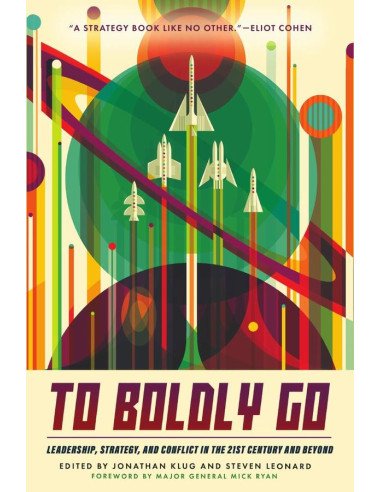 To Boldly Go:Leadership, Strategy, and Conflict in the 21st Century and Beyond