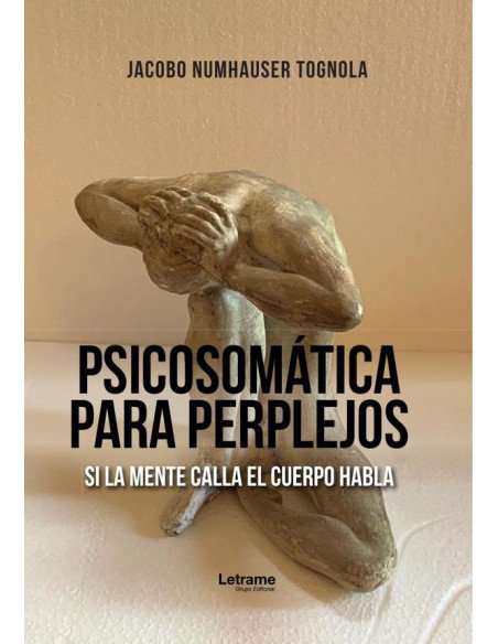 Psicosomática para perplejos:Si la mente calla el cuerpo habla