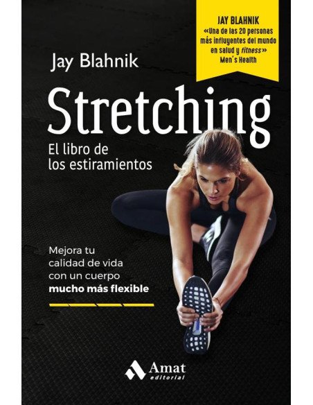 Stretching. El libro de los estiramientos:Mejora tu calidad de vida con un cuerpo mucho más flexible