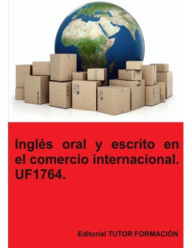 Inglés oral y escrito en el comercio internacional. UF1764.