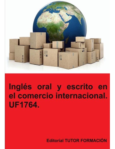 Inglés oral y escrito en el comercio internacional. UF1764.