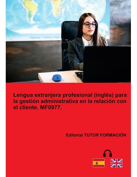Lengua extranjera profesional (Inglés) para la gestión administrativa en la relación con el cliente. MF0977.