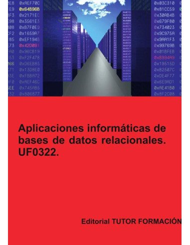 Aplicaciones informáticas de bases de datos relacionales. UF0322.