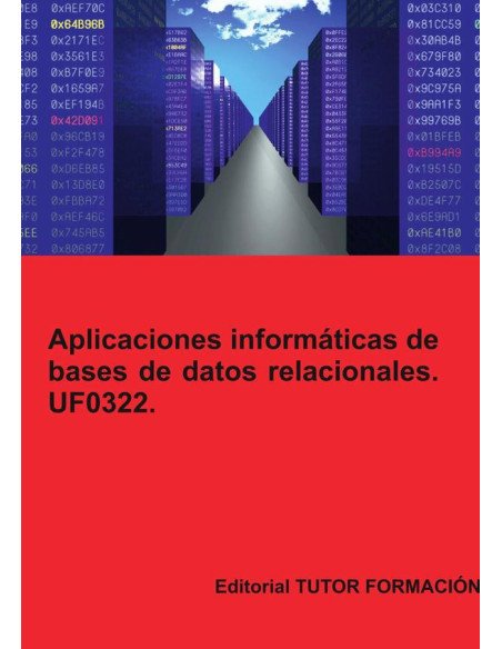Aplicaciones informáticas de bases de datos relacionales. UF0322.