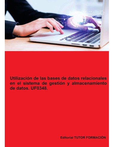 Utilización de las bases de datos relacionales en el sistema de gestión y almacenamiento de datos. UF0348.