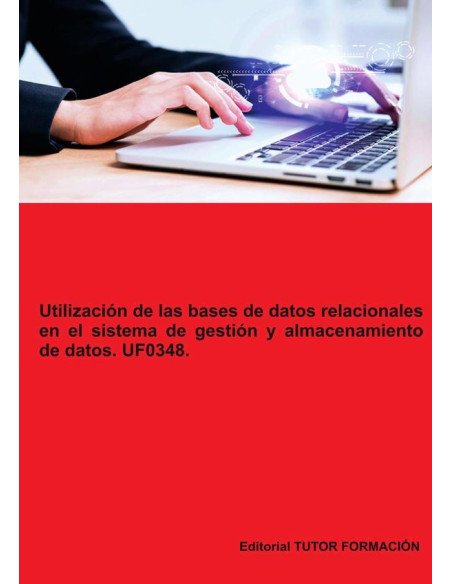 Utilización de las bases de datos relacionales en el sistema de gestión y almacenamiento de datos. UF0348.