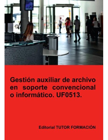 Gestión auxiliar de archivo en soporte convencional o informático. UF0513.