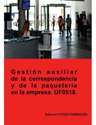 Gestión auxiliar de la correspondencia y paquetería en la empresa. UF0518.