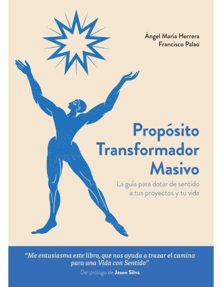 Propósito Transformador Masivo:La guía para dotar de sentido a tus proyectos y tu vida