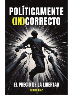 POLÍTICAMENTE (IN)CORRECTO: El precio de la libertad