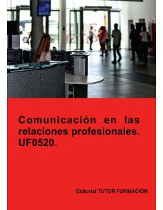 Comunicación en las relaciones profesionales. UF0520.