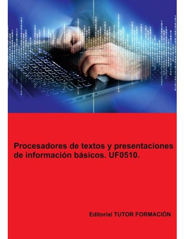 Procesadores de textos y presentaciones de información básicos. UF0510.