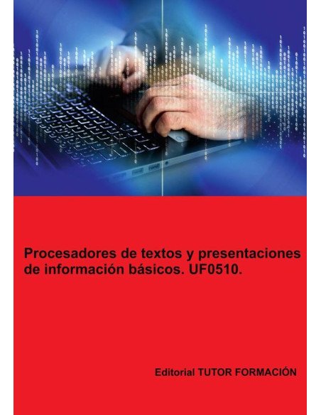 Procesadores de textos y presentaciones de información básicos. UF0510.