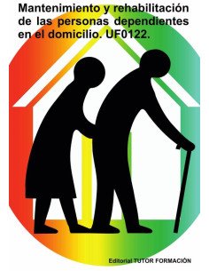 Mantenimiento y rehabilitación de las personas dependientes en el domicilio. UF0122.