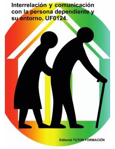 Interrelación y comunicación con la persona dependiente y su entorno. UF0124.