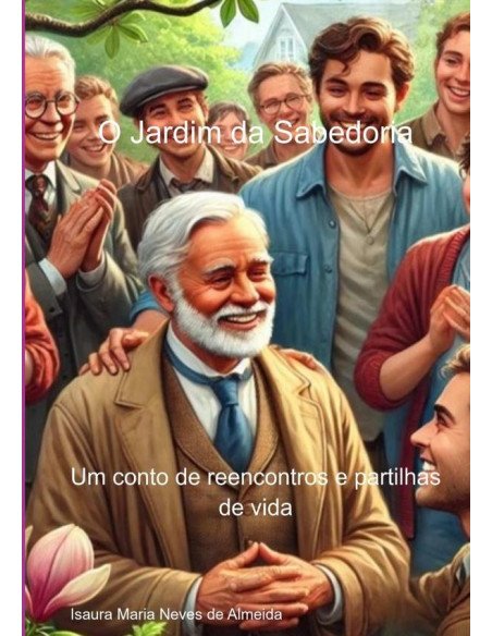 O Jardim Da Sabedoria:Um conto de reencontros e histórias de vida