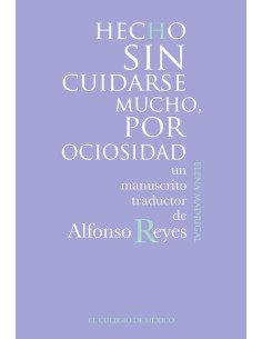 Hecho sin cuidarse mucho, por ociosidad. :Un manuscrito traducido de Alfonso Reyes