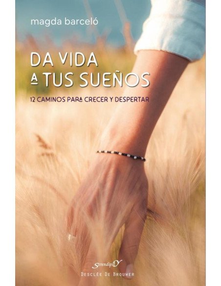 Da vida a tus sueños:12 caminos para crecer y despertar