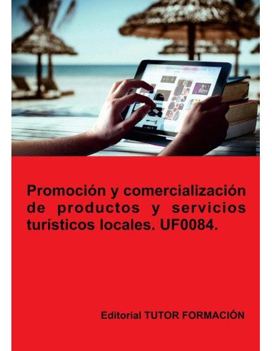 Promoción y comercialización de productos y servicios turísticos locales. UF0084.