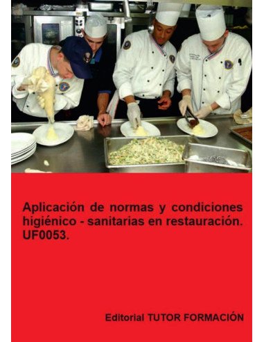 Aplicación de normas y condiciones higiénico – sanitarias en restauración. UF0053.