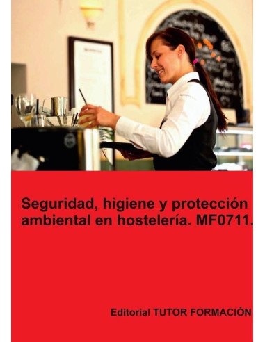 Seguridad, higiene y protección ambiental en hostelería. MF0711.
