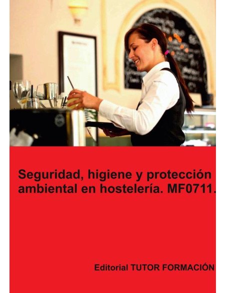 Seguridad, higiene y protección ambiental en hostelería. MF0711.