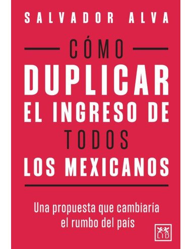 Cómo duplicar el ingreso de todos los mexicanos:Una propuesta que cambiaría el rumbo del país