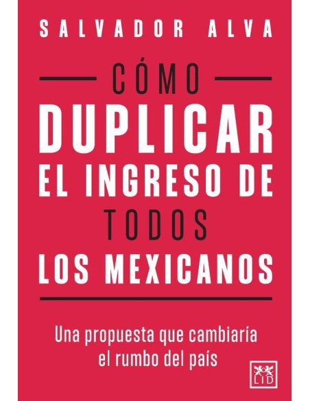 Cómo duplicar el ingreso de todos los mexicanos:Una propuesta que cambiaría el rumbo del país