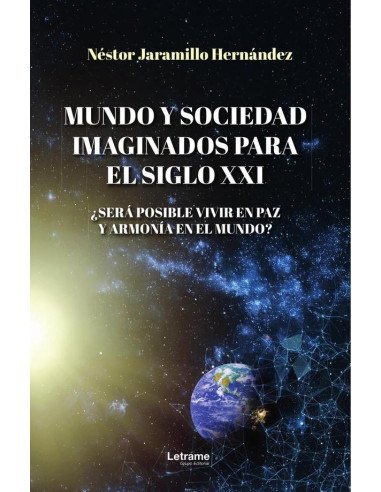 Mundo y sociedad imaginados para el siglo XXI:¿Será posible vivir en paz y armonía en el mundo?